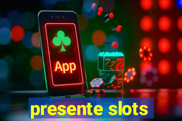 presente slots